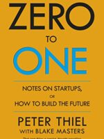 zero to one: notes on startups, or how to build the future by peter thiel, with blake masters