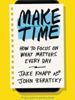 make time: how to focus on what matters every day by jake knapp and john zeratsky