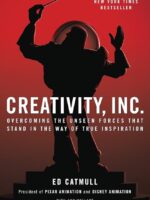 creativity, inc.: overcoming the unseen forces that stand in the way of true inspiration by ed catmull