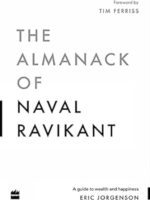 the almanack of naval ravikant: a guide to wealth and happiness by eric jorgenson